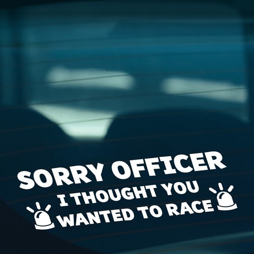 Sorry officer you wanted race - officer,